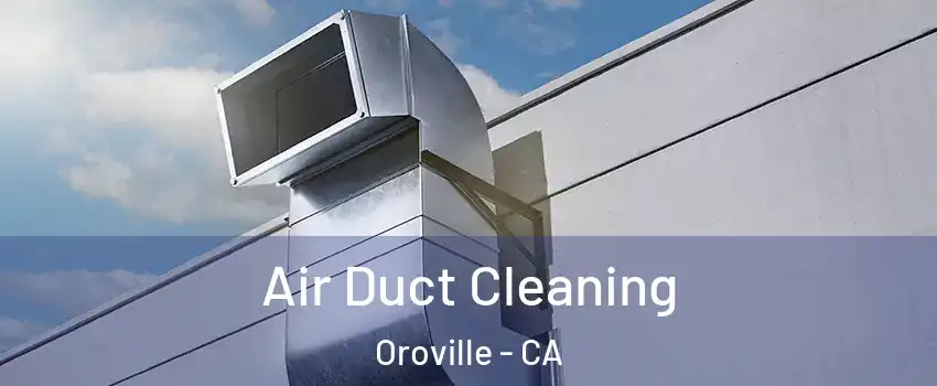  Air Duct Cleaning Oroville - CA