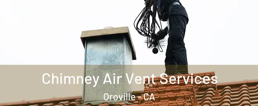  Chimney Air Vent Services Oroville - CA