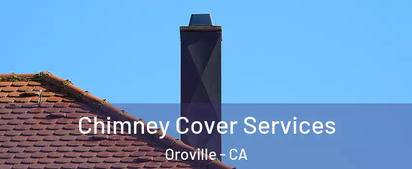  Chimney Cover Services Oroville - CA