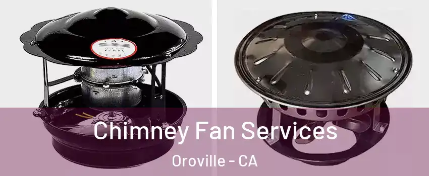  Chimney Fan Services Oroville - CA