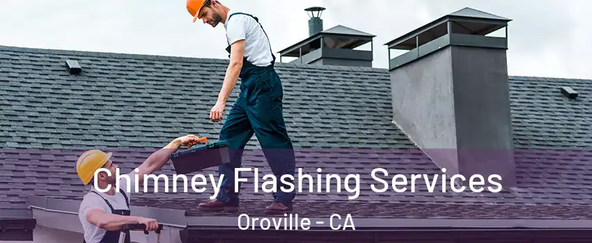  Chimney Flashing Services Oroville - CA