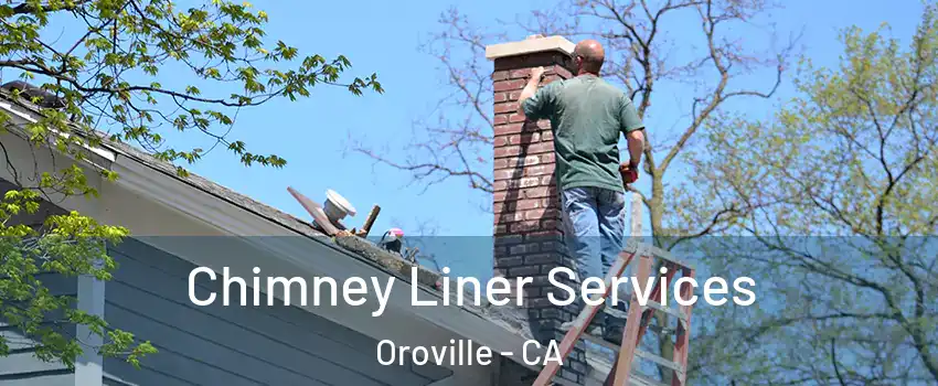  Chimney Liner Services Oroville - CA
