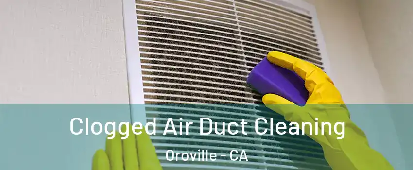  Clogged Air Duct Cleaning Oroville - CA