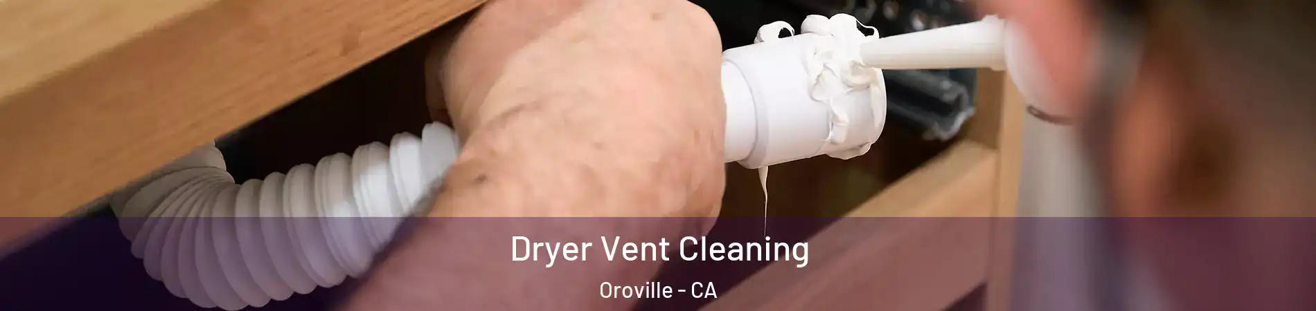  Dryer Vent Cleaning Oroville - CA
