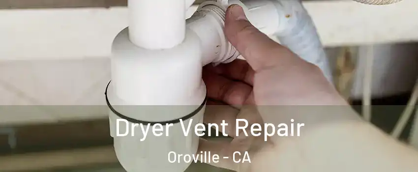  Dryer Vent Repair Oroville - CA