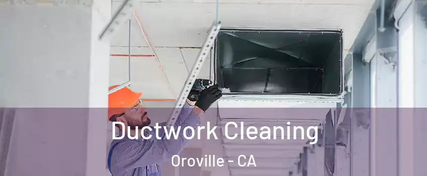  Ductwork Cleaning Oroville - CA