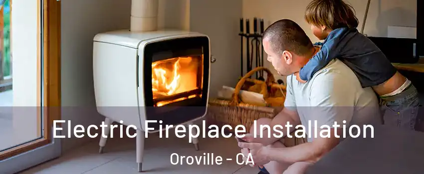  Electric Fireplace Installation Oroville - CA