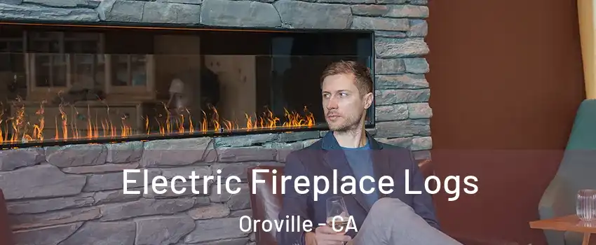  Electric Fireplace Logs Oroville - CA