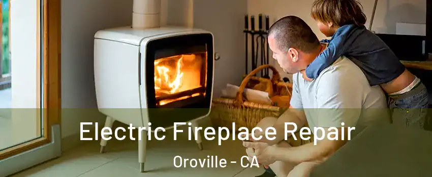  Electric Fireplace Repair Oroville - CA