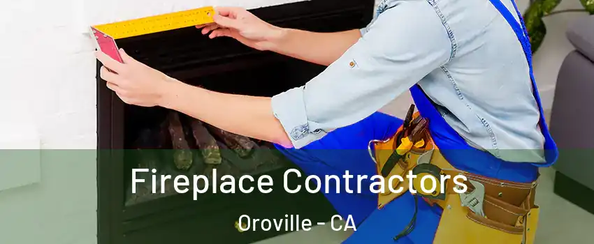  Fireplace Contractors Oroville - CA