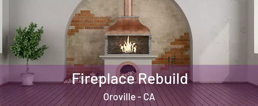  Fireplace Rebuild Oroville - CA