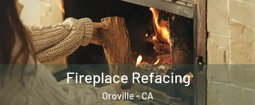  Fireplace Refacing Oroville - CA