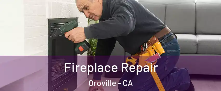 Fireplace Repair Oroville - CA
