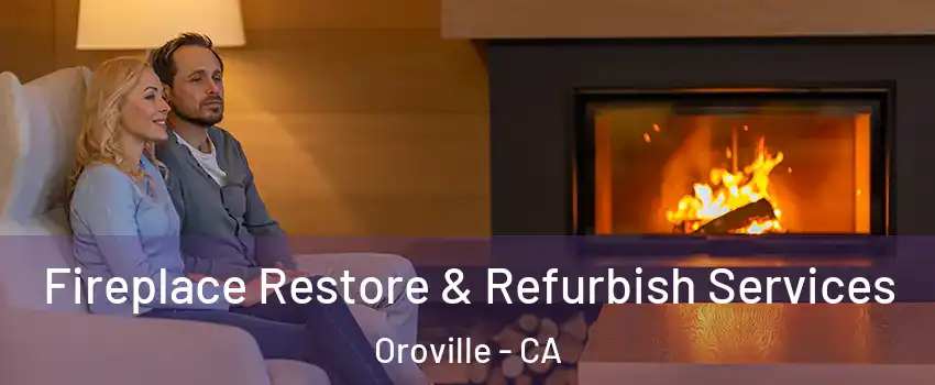  Fireplace Restore & Refurbish Services Oroville - CA