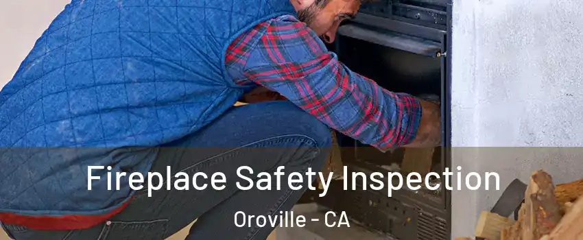  Fireplace Safety Inspection Oroville - CA