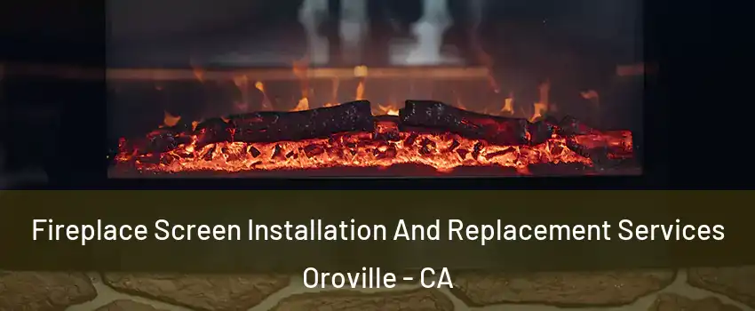  Fireplace Screen Installation And Replacement Services Oroville - CA