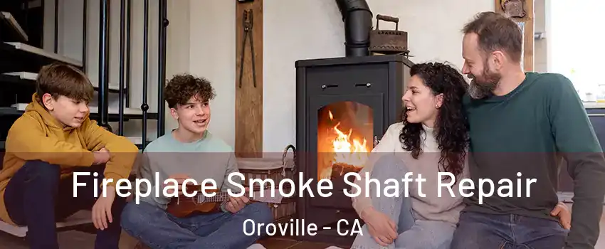  Fireplace Smoke Shaft Repair Oroville - CA