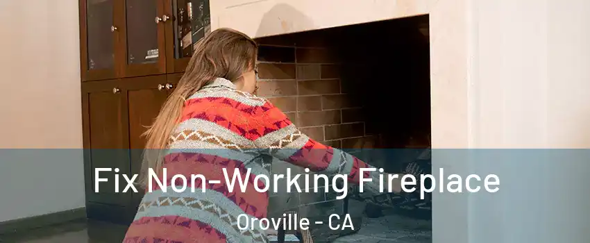  Fix Non-Working Fireplace Oroville - CA