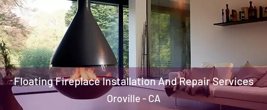  Floating Fireplace Installation And Repair Services Oroville - CA
