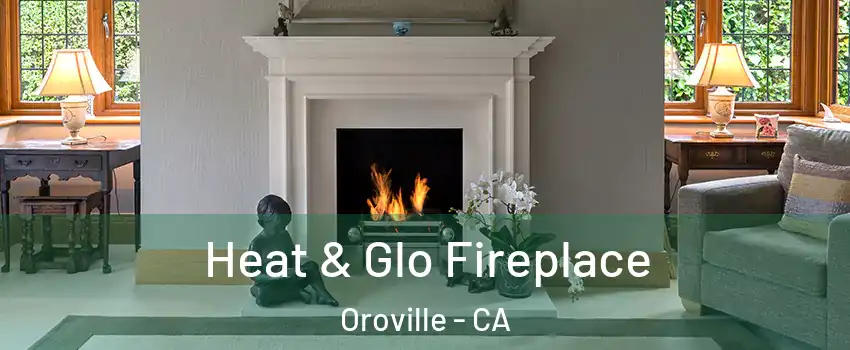  Heat & Glo Fireplace Oroville - CA