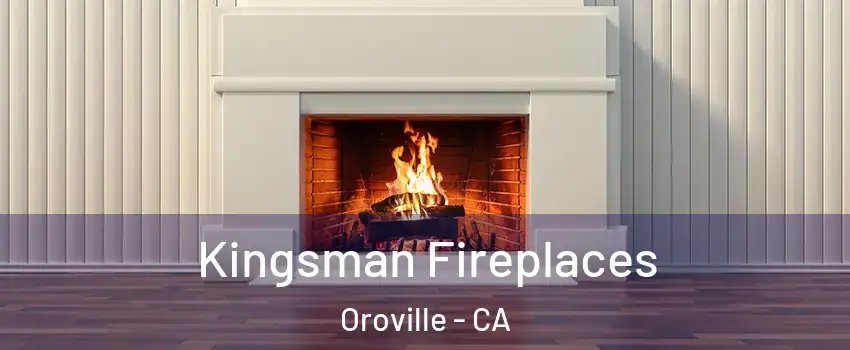  Kingsman Fireplaces Oroville - CA