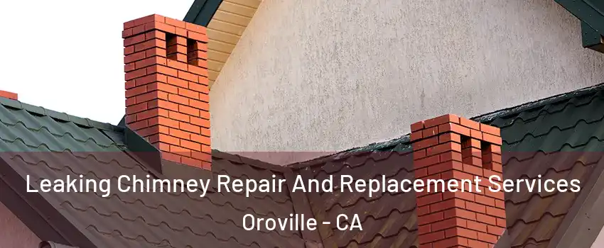  Leaking Chimney Repair And Replacement Services Oroville - CA