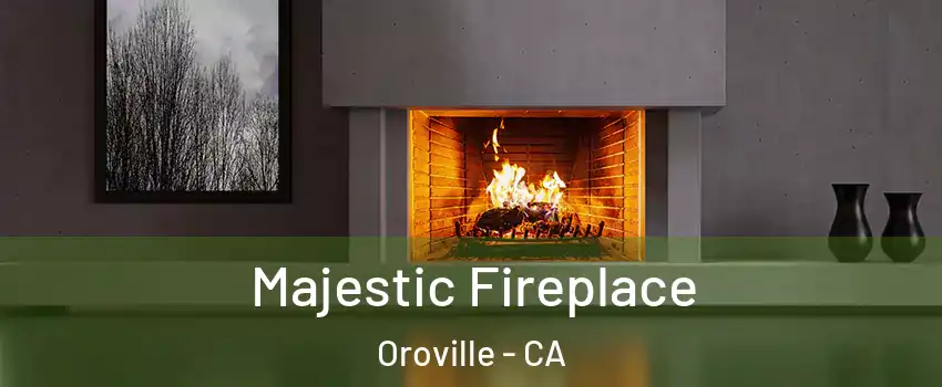  Majestic Fireplace Oroville - CA