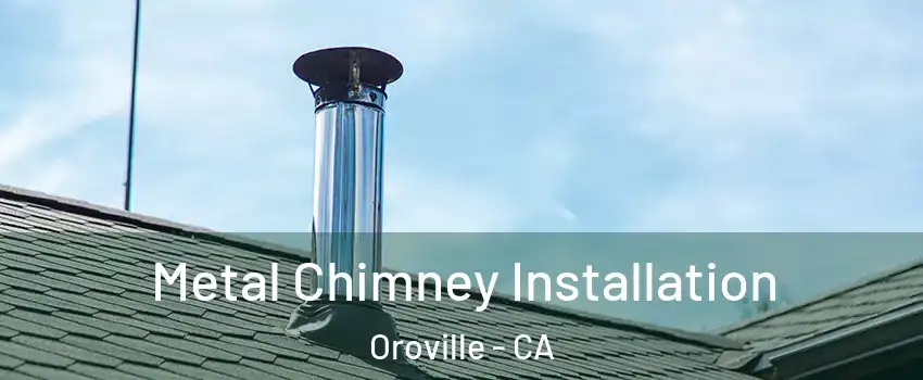  Metal Chimney Installation Oroville - CA