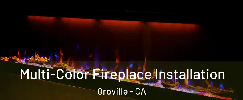  Multi-Color Fireplace Installation Oroville - CA