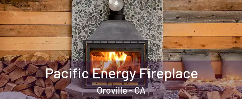  Pacific Energy Fireplace Oroville - CA