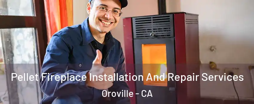  Pellet Fireplace Installation And Repair Services Oroville - CA