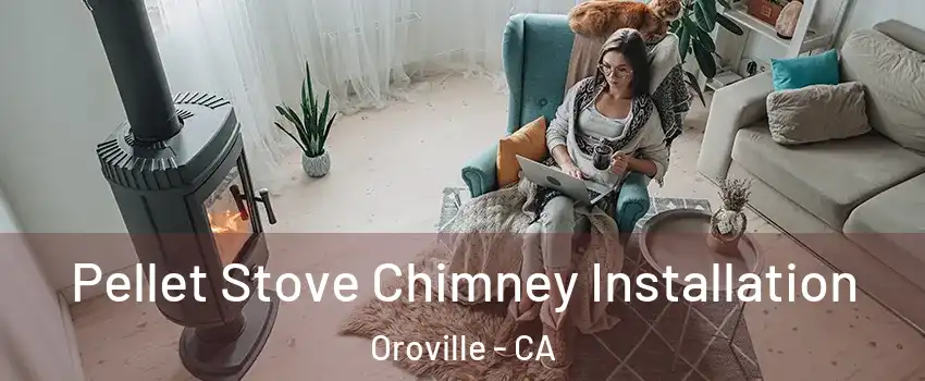  Pellet Stove Chimney Installation Oroville - CA