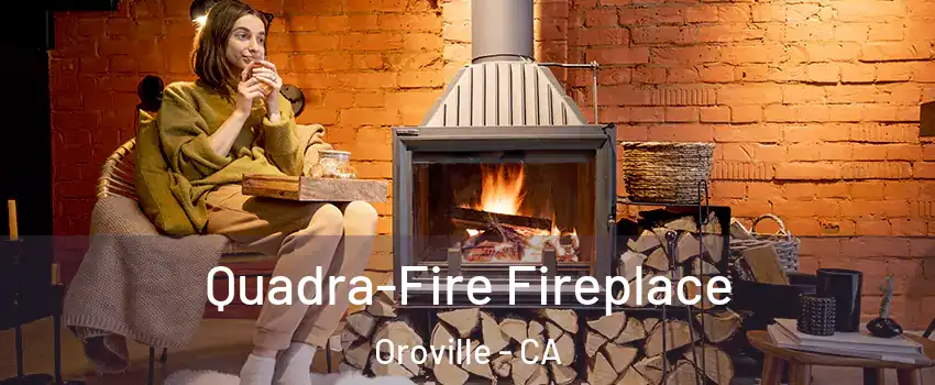  Quadra-Fire Fireplace Oroville - CA