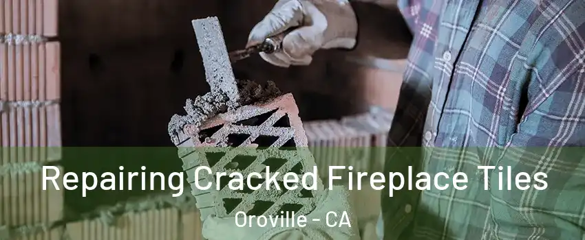  Repairing Cracked Fireplace Tiles Oroville - CA