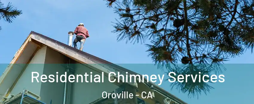  Residential Chimney Services Oroville - CA