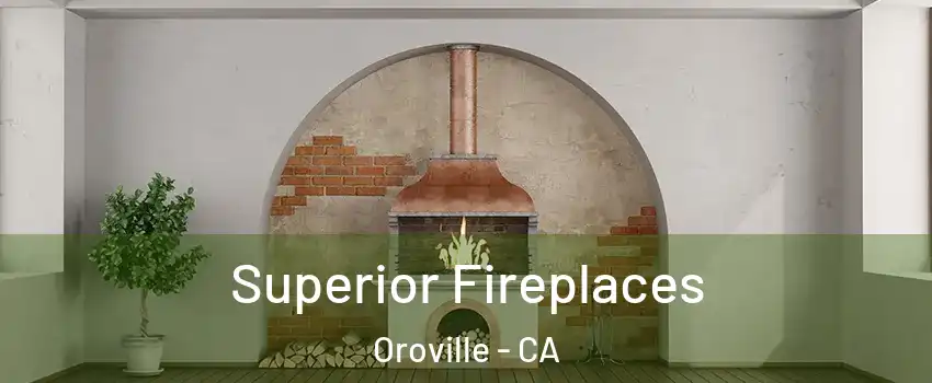  Superior Fireplaces Oroville - CA