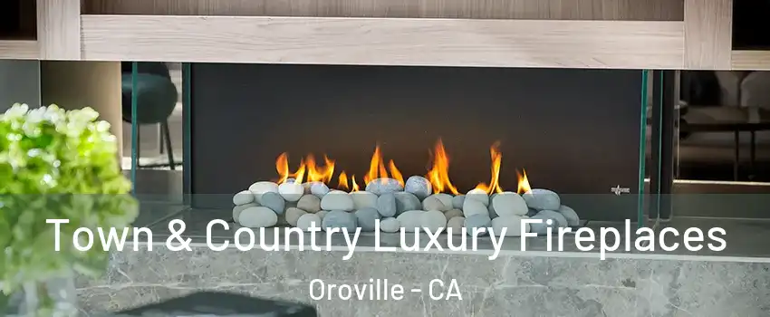  Town & Country Luxury Fireplaces Oroville - CA