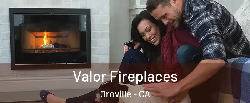  Valor Fireplaces Oroville - CA