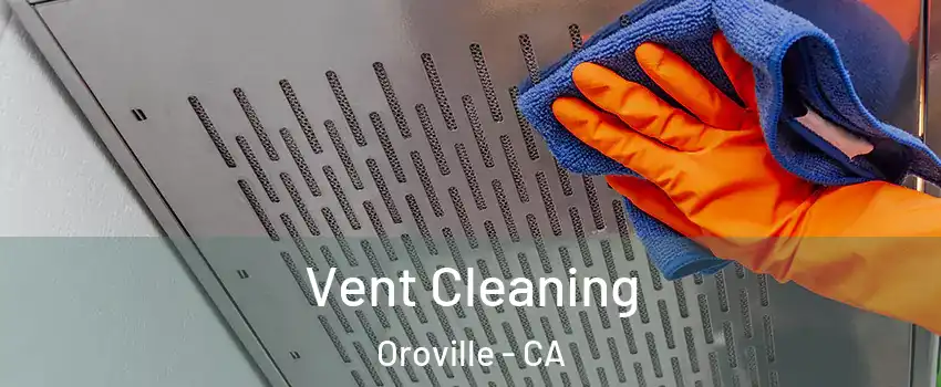  Vent Cleaning Oroville - CA