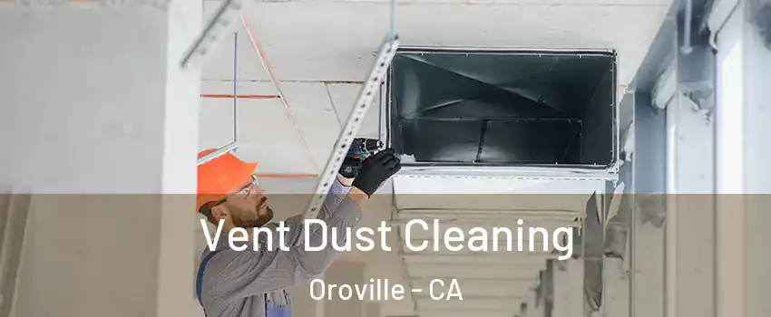  Vent Dust Cleaning Oroville - CA
