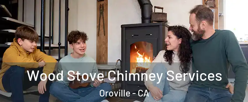  Wood Stove Chimney Services Oroville - CA