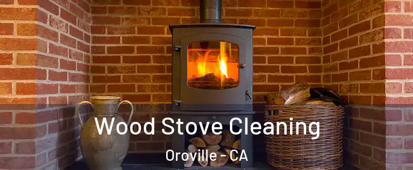  Wood Stove Cleaning Oroville - CA