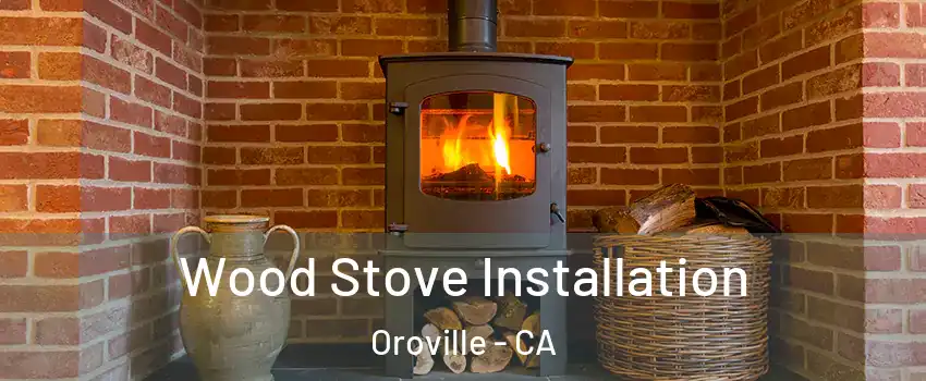  Wood Stove Installation Oroville - CA