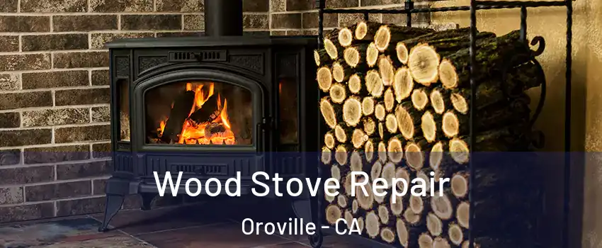  Wood Stove Repair Oroville - CA